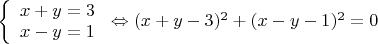 $ \left\{ {\begin{array}{l}x+y=3\\ x-y=1\end{array} } \right. \Leftrightarrow (x+y-3)^2+(x-y-1)^2=0$