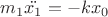 $m_1\ddot{x_1} = -kx_0$ $m_1\ddot{x_1} = -kx_0$