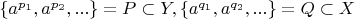 $\{a^{p_1},a^{p_2},...\}=P\subset Y,\{a^{q_1},a^{q_2},...\}=Q\subset X$
