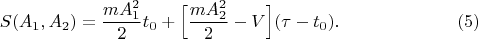 $$S(A_1,A_2)=\frac{mA_1^2}{2}t_0+\Bigl[ \frac{mA_2^2}{2}-V\Bigr](\tau-t_0).\eqno(5)$$