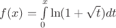 $f(x)=\int\limits_0^x\ln(1+\sqrt{t})dt$