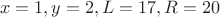 $$x=1, y=2, L = 17, R = 20$$