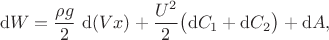 $$
\mathrm dW = \dfrac{\rho g}{2} \ \mathrm d(V x) + \dfrac{U^2}{2} \big(\mathrm dC_1 + \mathrm dC_2\big) + \mathrm dA,
$$