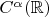 $C^\alpha(\mathbb R) $