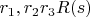 $r_1,r_2 и r_3 є {R}\engo(s)$