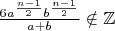 $\frac{6a^{\frac{n-1}{2}}b^{\frac{n-1}{2}}}{a+b}\notin \mathbb{Z}$