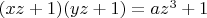 $(xz+1)(yz+1)=az^3+1$