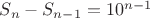 $S_n-S_{n-1}=10^{n-1}$
