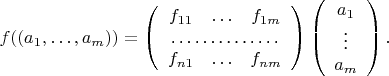 $$
f((a_1,\ldots,a_m))=\left(
\begin{array}{ccc}
f_{11} &\ldots&f_{1m}\\
\multicolumn{3}{c}{\dotfill}\\
f_{n1} &\ldots&f_{nm}
\end{array}
\right)
\left(
\begin{array}{c}
a_1\\
\vdots\\
a_m
\end{array}
\right).
$$