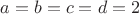 $a=b=c=d=2$