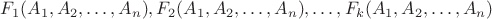 $F_1(A_1,A_2, \ldots, A_n), F_2(A_1,A_2, \ldots, A_n) , \ldots, F_k(A_1,A_2, \ldots, A_n)$