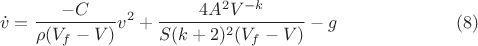 $$\dot{v}=\frac{-C}{ \rho(V_f-V)}v^2+\frac{4 A^2 V^{-k}}{S (k+2)^2 (V_f-V)}-g \eqno(8)$$