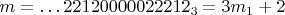 $m=\dots 22120000022212_3=3m_1+2$