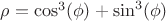 $\rho = \cos^3(\phi) + \sin^3(\phi)$