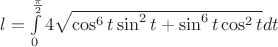 $l=\int\limits_{0}^{\frac\pi 2} 4\sqrt{\cos^6t \sin^2t+\sin^6t \cos^2t} dt$