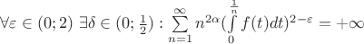 $\forall\varepsilon \in (0;2) \  \exists \delta \in (0;\frac12) : \sum\limits_{n=1}^{\infty}n^{2\alpha}(\int\limits_0^{\frac1n}f(t)dt)^{2-\varepsilon}=+\infty$