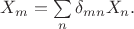 $X_m=\sum\limits_{n} \delta_{mn} X_n.$