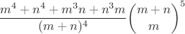 $$\frac{m^4+n^4+m^3n+n^3m}{(m+n)^4}\binom{m+n}{m}^5$$