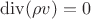 $\mathrm{div}(\rho v)=0$