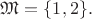 $\mathfrak{M}=\{1,2\}.$