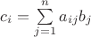 $c_i=\sum\limits_{j=1}^n a_{ij}b_j$