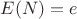 $E(N)=e$
