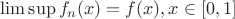 $\lim \sup f_n(x)=f(x), x\in[0,1]$