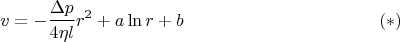 $$v=- \frac{\Delta p}{4 \eta l} r^2 + a \ln r + b \eqno(*)$$