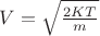$V=\sqrt {\frac {2KT} {m}}$