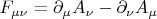 $F_{\mu\nu}=\partial_\mu A_\nu - \partial_\nu A_\mu$