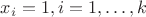 $x_i=1, i=1,\dots, k$