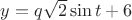 $y=q\sqrt{2}\sin{t}+6$
