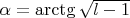 $\alpha = \arctg\sqrt{l - 1}$