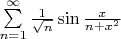 $\[\sum\limits_{n = 1}^\infty  {\frac{1}{{\sqrt n }}} \sin \frac{x}{{n + {x^2}}}\]$