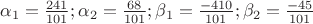 $\alpha_1=\frac{241}{101}; \alpha_2=\frac{68}{101}; \beta_1=\frac{-410}{101}; \beta_2=\frac{-45}{101}$