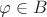$\varphi\in B$