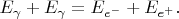 $E_{\gamma}+E_{\gamma}=E_{e^{-}}+E_{e^{+}}.$