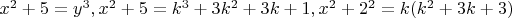 $x^2 +5=y^3,  x^2+5=k^3+3k^2+3k+1,  x^2+2^2=k(k^2+3k+3)$