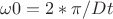 $\omega0=2*\pi/Dt$
