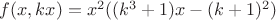 $f(x,kx)=x^2((k^3+1)x-(k+1)^2)$