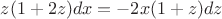 $z(1+2z)dx=-2x(1+z)dz$ $z(1+2z)dx=-2x(1+z)dz$