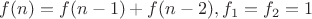$f(n)=f(n-1)+f(n-2),f_1=f_2=1$