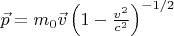 $\vec p=m_0\vec v\left(1-\frac{v^2}{c^2}\right)^{-1/2}$