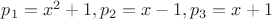$p_1=x^2+1, p_2=x-1, p_3=x+1$
