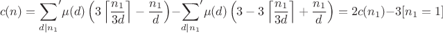 $$c(n)={\sum_{d|n_1}}'\mu(d)\left(3\left\lceil\frac {n_1}{3d}\right\rceil-\frac {n_1}{d}\right)-{\sum_{d|n_1}}'\mu(d)\left(3-3\left\lceil\frac {n_1}{3d}\right\rceil+\frac {n_1}{d}\right)=2c(n_1)-3[n_1=1]$$