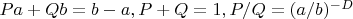 $Pa + Qb = b - a, P + Q = 1, P/Q = (a/b)^{-D}$