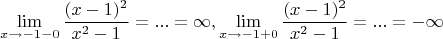 $$\lim\limits_{x\to -1-0} \frac{(x-1)^2}{x^2-1}=...=\infty, \lim\limits_{x\to -1+0} \frac{(x-1)^2}{x^2-1}=...=-\infty$$