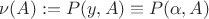 $\nu(A):=P(y, A)\equiv P(\alpha, A)$