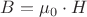 $B = \mu_0 \cdot H$