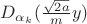$D_{\alpha_k}(\frac{\sqrt{2a}}{m}y)$